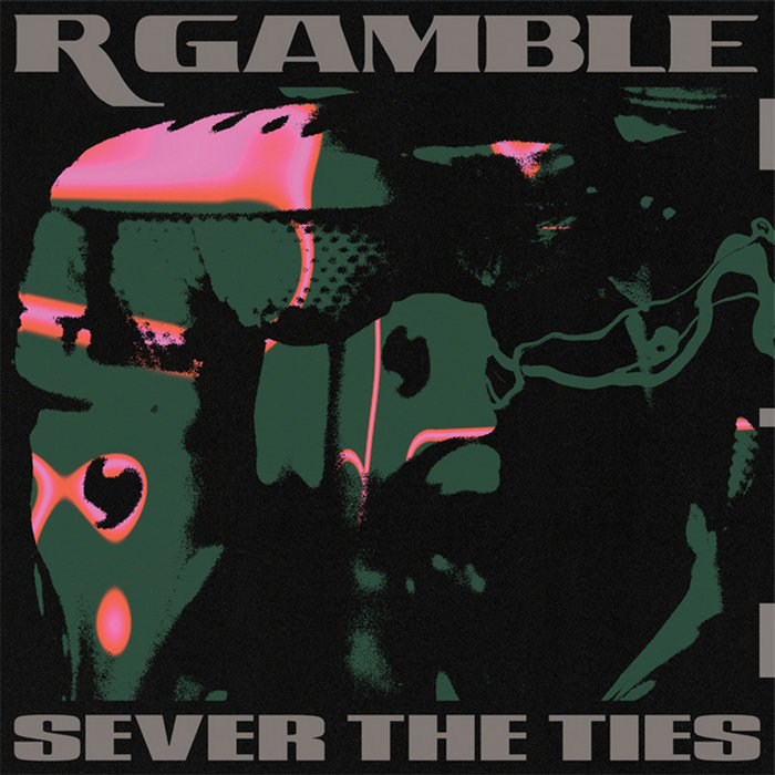 R GAMBLE - Sever The Ties