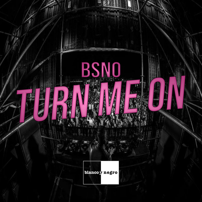 BSNO - Turn Me On