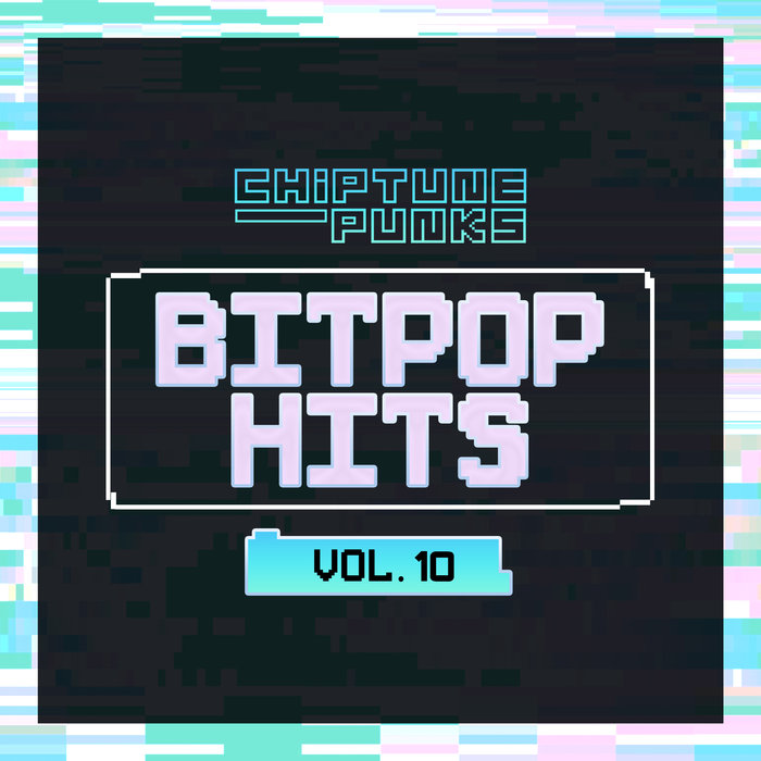 CHIPTUNE PUNKS - Bitpop Hits Vol 10