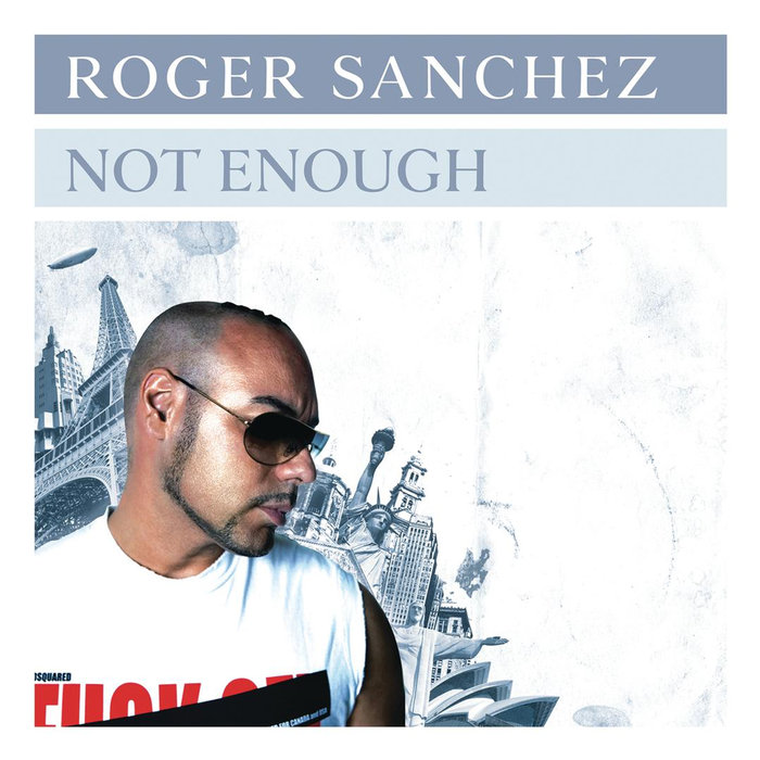 ROGER SANCHEZ - Not Enough (Remixes)