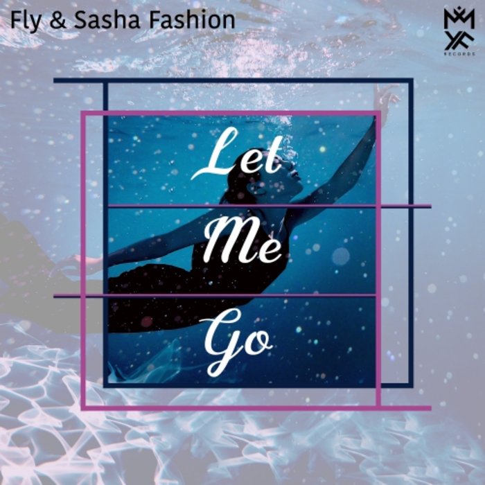 SASHA FASHION & FLY - Let Me Go