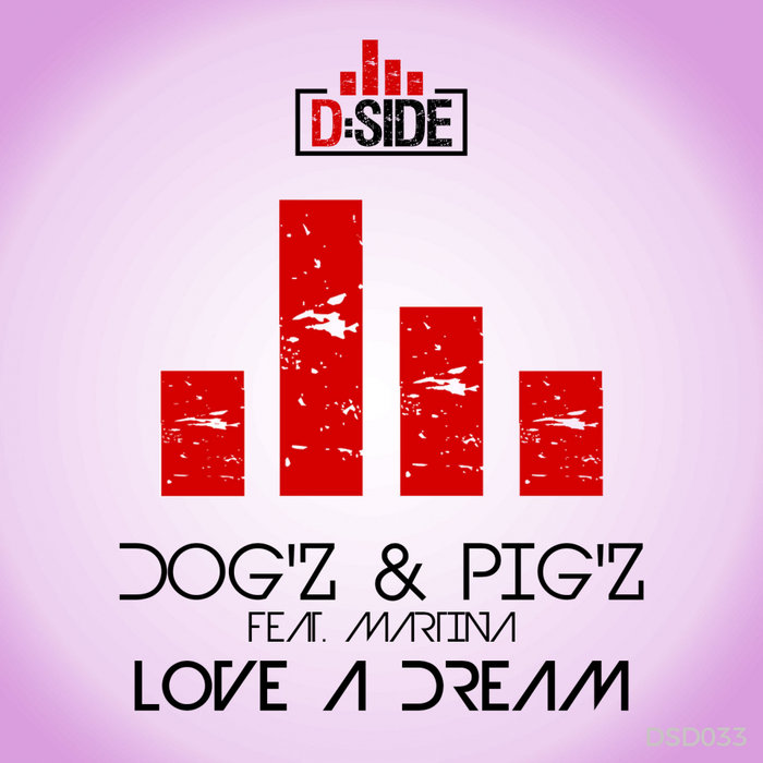 DOG'Z & PIG'Z feat MARTINA - Love A Dream