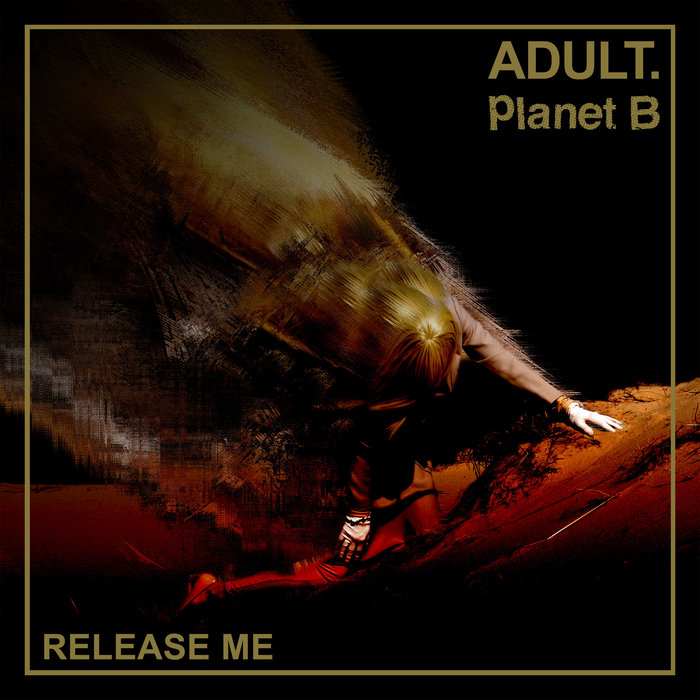 ADULT/PLANET B - Release Me