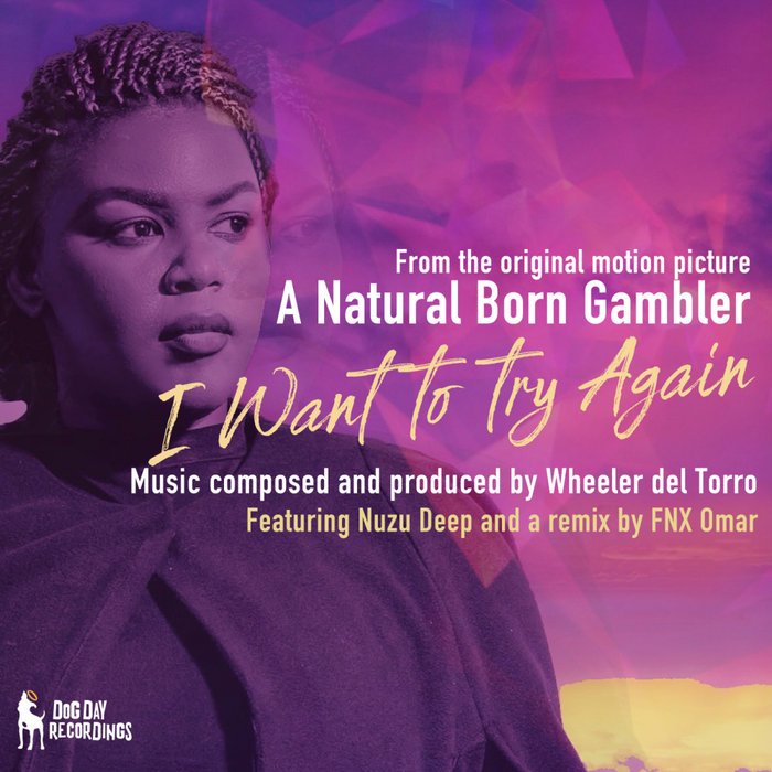 WHEELER DEL TORRO feat NUZU DEEP - I Want To Try Again (From The Original Motion Picture 'A Natural Born Gambler')