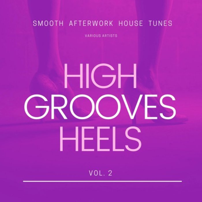 VARIOUS - High Heels Grooves (Smooth Afterwork House Tunes) Vol 2