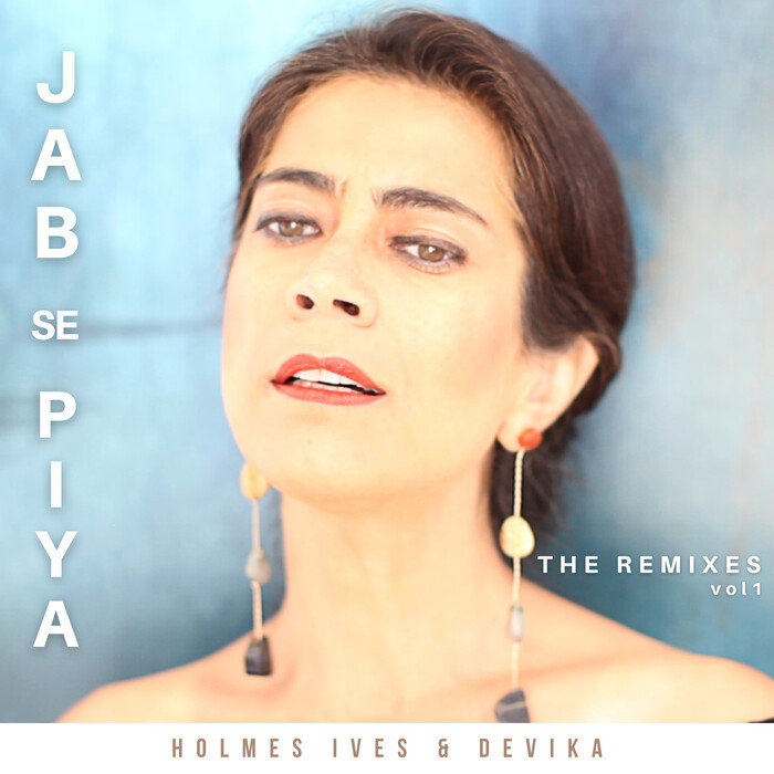 HOLMES IVES & DEVIKA - Jab Se Piya Vol 1 (The Remixes)