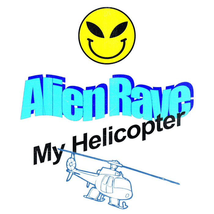 ALIEN RAVE - My Helicopter