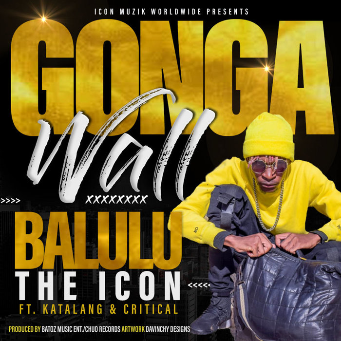 BALULU THE ICON feat KATALANG'/CRITICAL CRITY - Gonga Wall