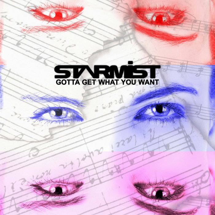 STARMIST - Gotta Get What You Want