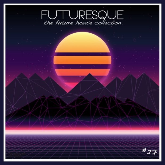 Various: Futuresque: The Future House Collection Vol 27 at Juno Download