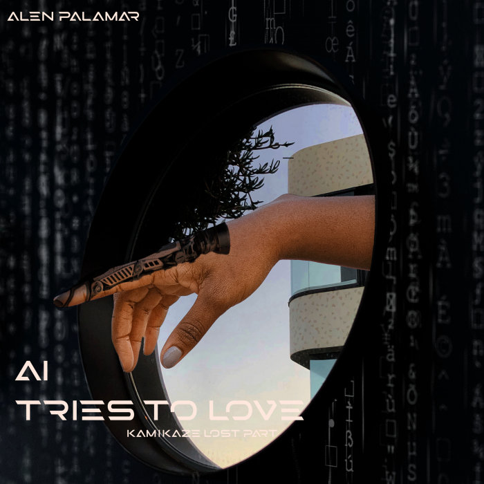 ALEN PALAMAR - A.I. Tries To Love - Kamikaze Lost Part