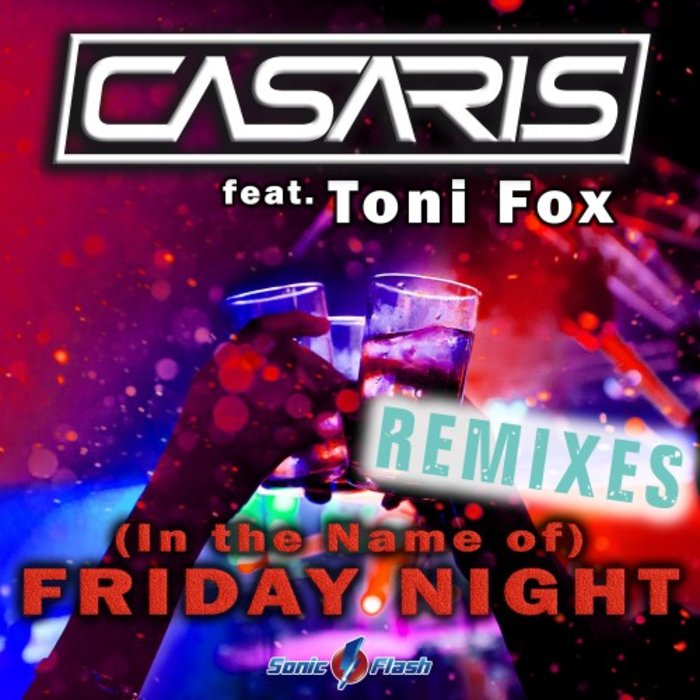 CASARIS feat TONI FOX - (In The Name Of) Friday Night (Remixes)
