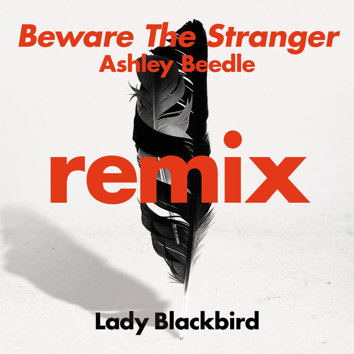 LADY BLACKBIRD - Beware The Stranger (Ashley Beedle Remix)