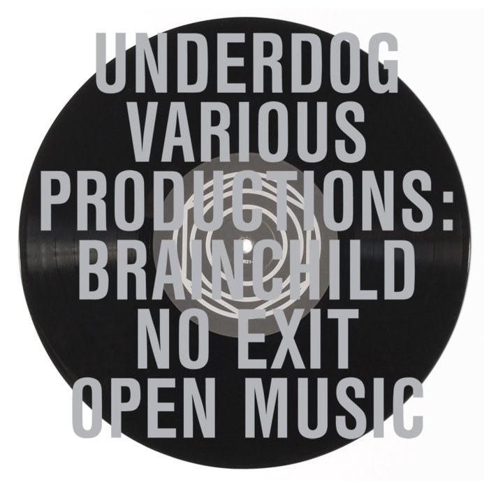 BRAINCHILD/NO EXIT/OPEN MUSIC - Underdog Various Productions
