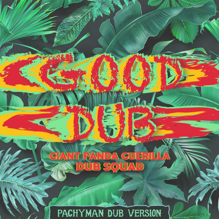 GIANT PANDA GUERILLA DUB SQUAD - Good Dub (Pachyman Dub)