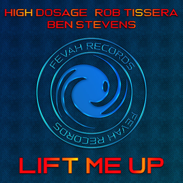 HIGH DOSAGE/ROB TISSERA/BEN STEVENS - Lift Me Up