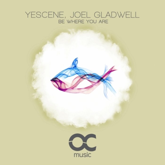 JOEL GLADWELL & YESCENE - Be Where You Are