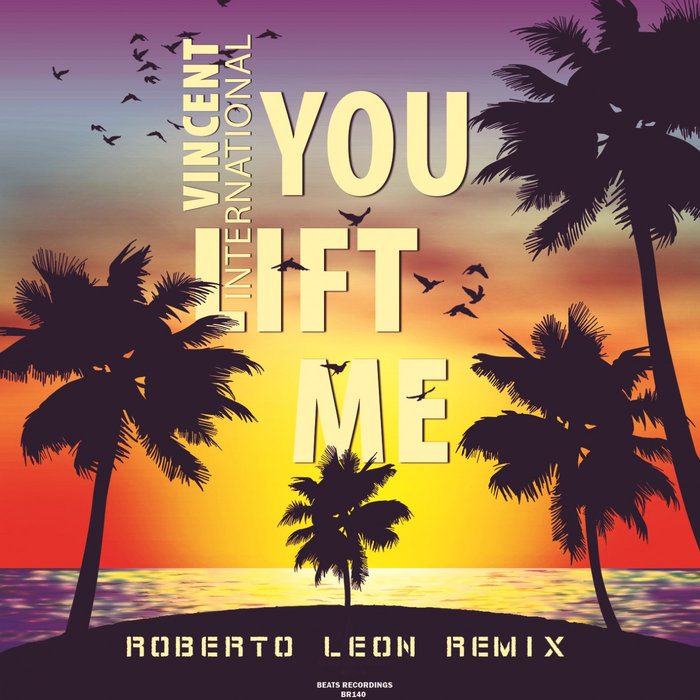 VINCENT INTERNATIONAL - You Lift Me (Roberto Leon Remix)