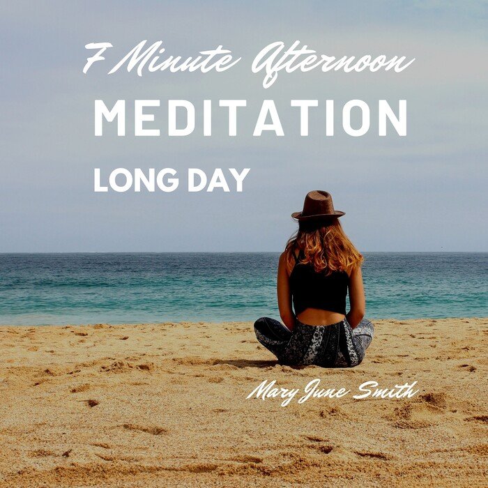 MARY JUNE SMITH - 7 Minute Afternoon Meditation Long Day