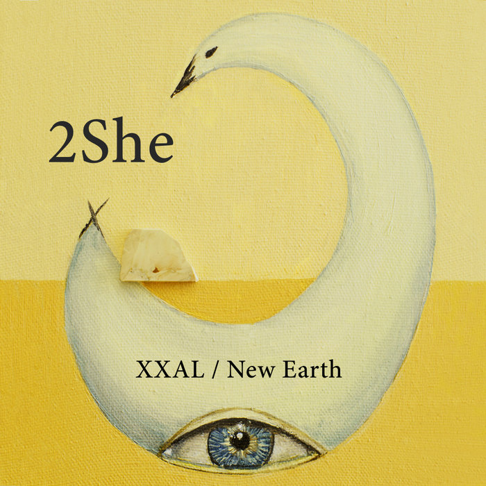 2SHE - XXAL/New Earth