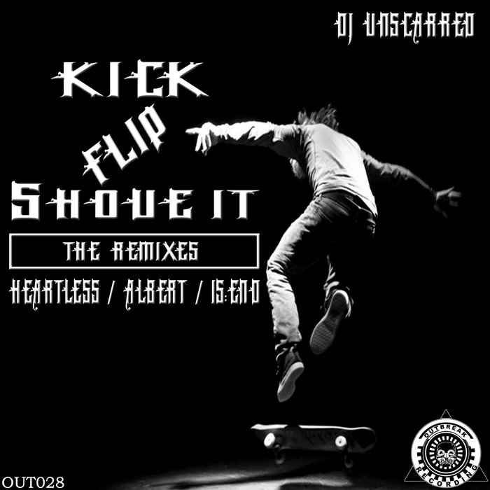 DJ UNSCARRED - Kick Flip Shove It (The Remixes)