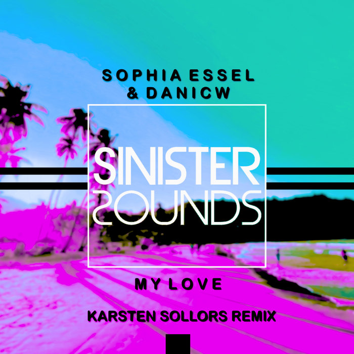 SOPHIA ESSEL/DANICW - My Love (Karsten Sollors Remix)