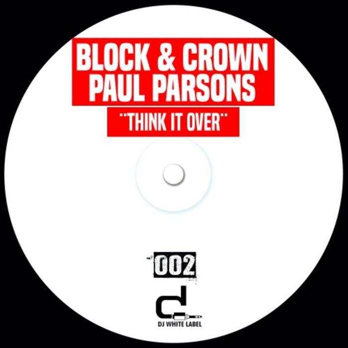 BLOCK & CROWN/PAUL PARSONS - Think It Over (Extended Mix)