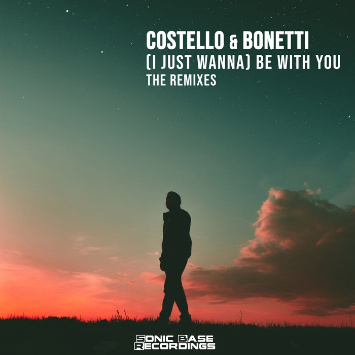 COSTELLO & BONETTI - (I Just Wanna) Be With You (The Remixes)
