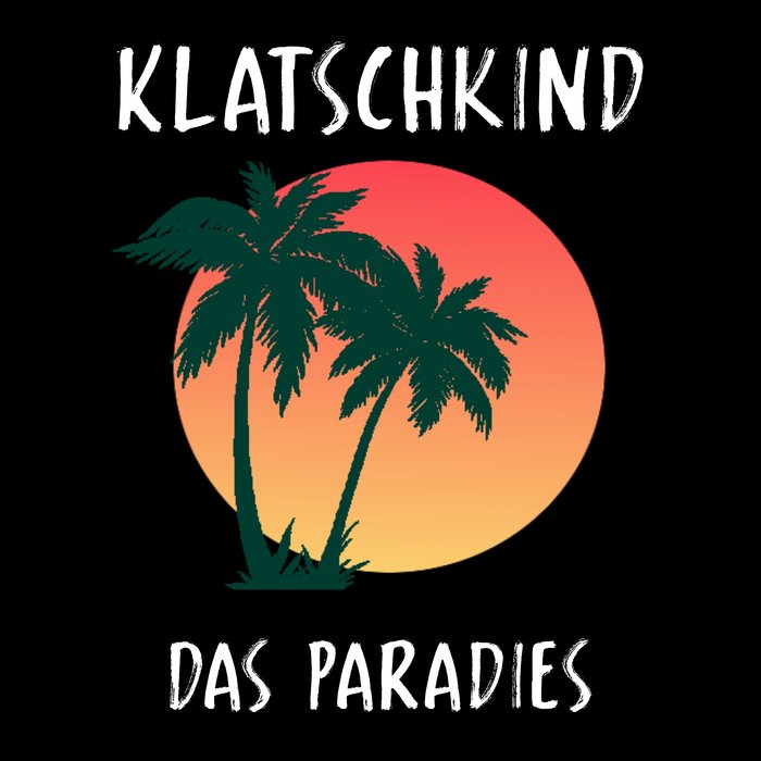 KLATSCHKIND - Das Paradies