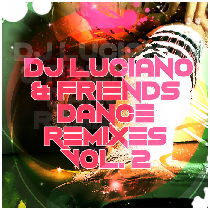 DJ LUCIANO - DJ Luciano & Friends - Dance Remixes Vol 2