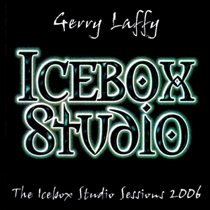 GERRY LAFFY - The Icebox Studio Sessions 2006