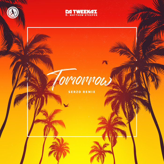 DA TWEEKAZ feat MATTHEW STEEPER - Tomorrow (Serzo Remix Extended)