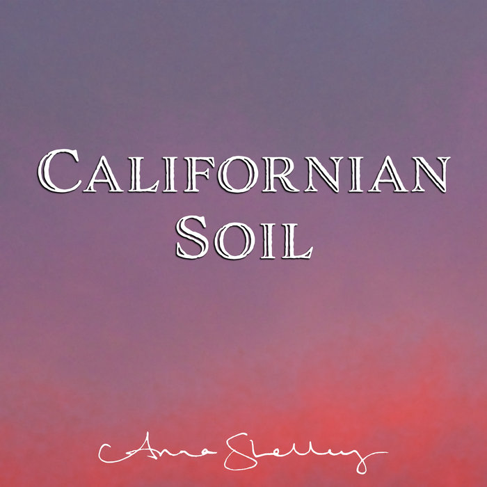 ANNA SHELLEY - Californian Soil