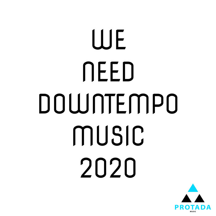 VARIOUS - We Need Downtempo Music 2020