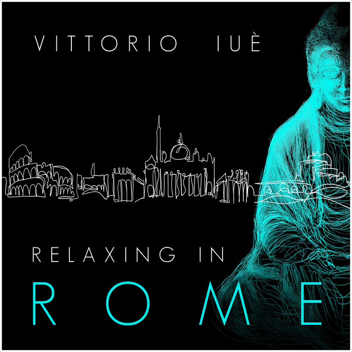 VITTORIO IUE - Relaxing In Rome (Ambient Chill Mix)