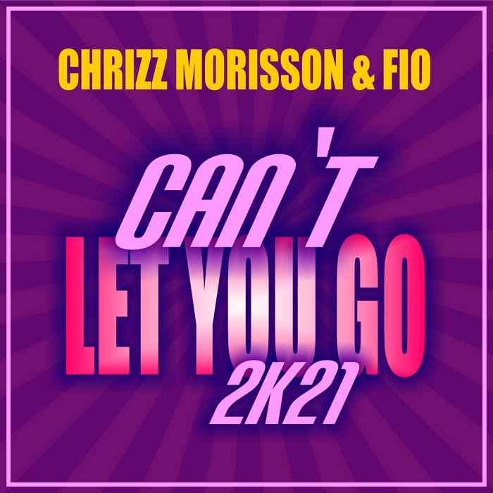 CHRIZZ MORISSON & FIO - Can't Let You Go 2K21