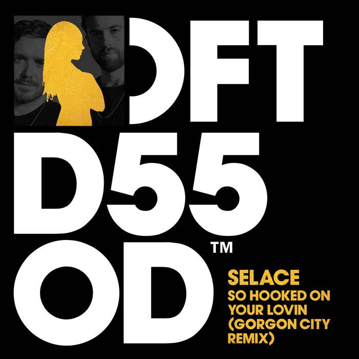 SELACE feat GORGON CITY - So Hooked On Your Lovin (Gorgon City Remix)