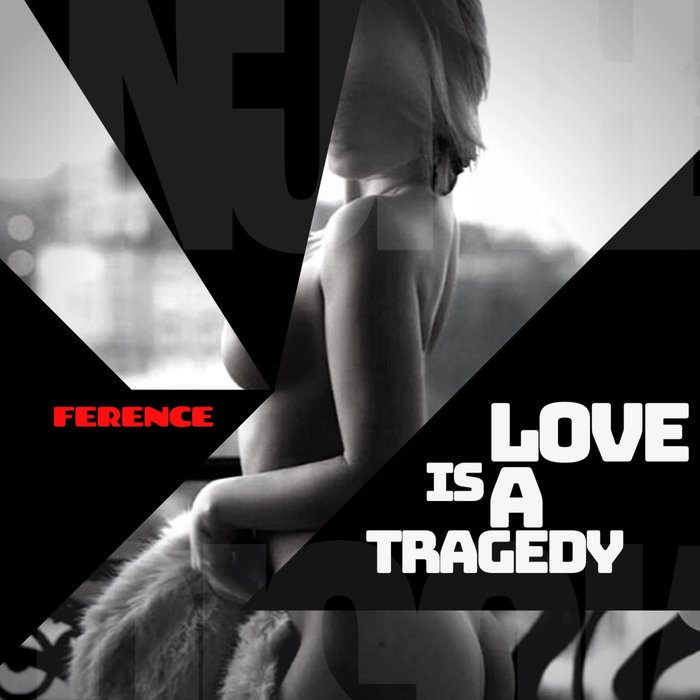 FERENCE - Love Is A Tragedy