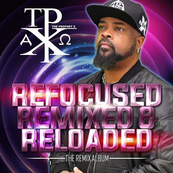 THE PROPHET X - Refocused Remixed & Reloaded