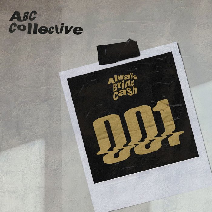ABC COLLECTIVE - Always Bring Cash 001