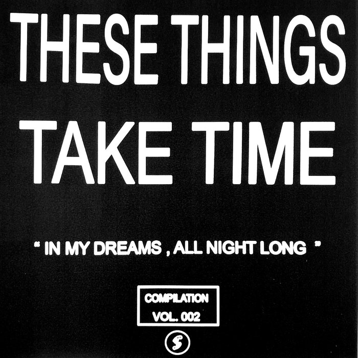 VARIOUS - These Things Take Time Vol 002 (In My Dreams, All Night Long)