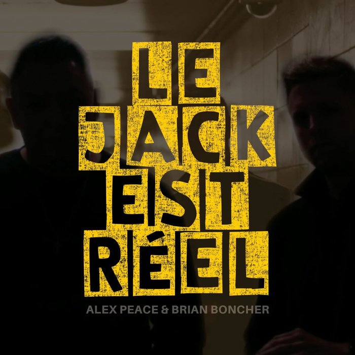 ALEX PEACE/BRIAN BONCHER - Le Jack Est Reel
