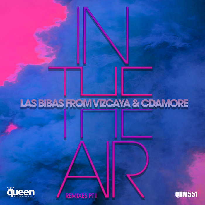 LAS BIBAS FROM VIZCAYA feat CDAMORE - In The Air Part 1 (Remixes)
