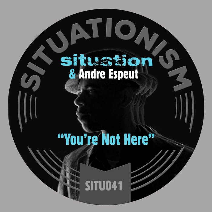 SITUATION/ANDRE ESPEUT - You're Not Here