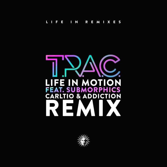 TRAC feat SUBMORPHICS - Life In Motion (Carlito & Addiction Remix)