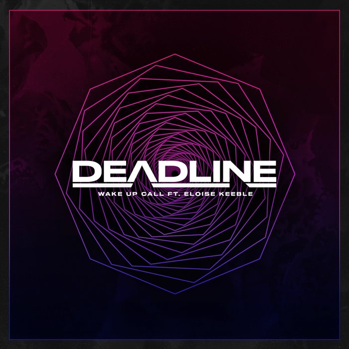 DEADLINE feat ELOISE KEEBLE - Wake Up Call