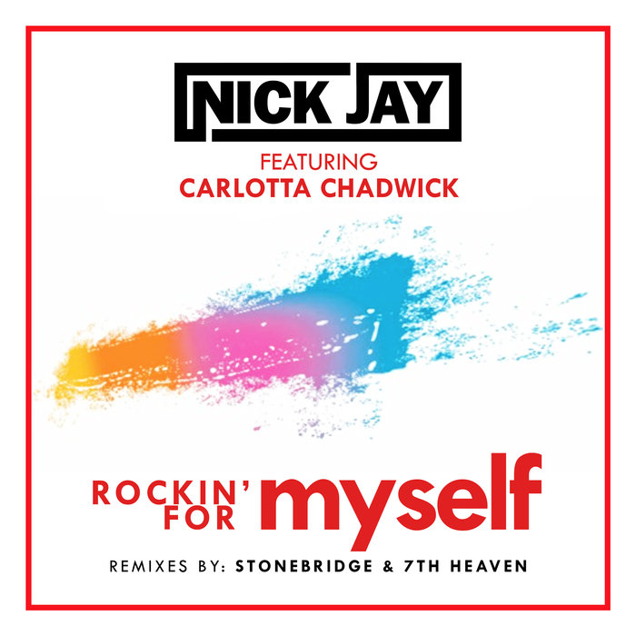 NICK JAY feat CARLOTTA CHADWICK - Rockin' For Myself (Remixes)
