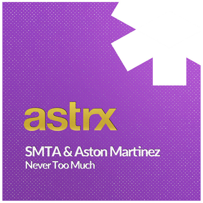 SMTA/ASTON MARTINEZ - Never Too Much