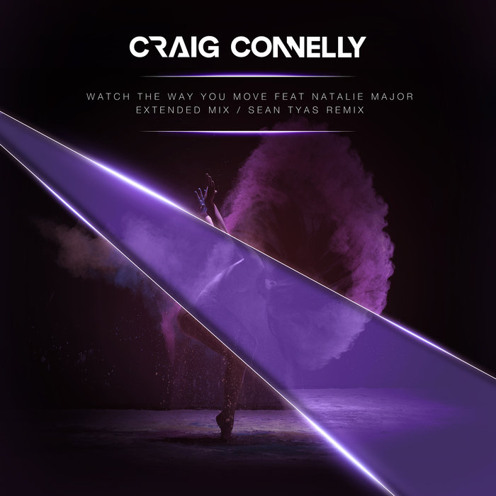 CRAIG CONNELLY feat NATALIE MAJOR - Watch The Way You Move (Extended Mixes)