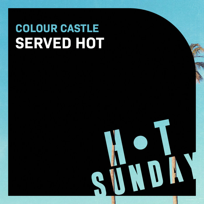 COLOUR CASTLE - Served Hot (Extended Mix)